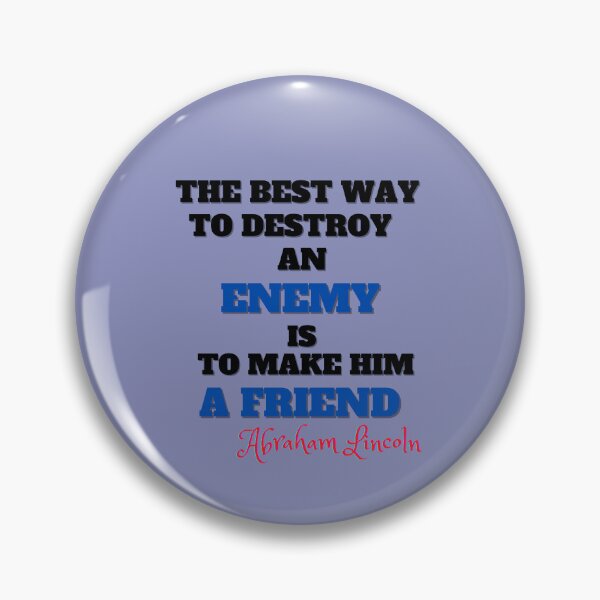 Item preview, The Best Way to Destroy an Enemy is to Make Him a Friend Abraham Lincoln Inspiring Quote designed and sold by NelleD.