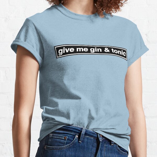 Give Me Gin & Tonic - OASIS Band Tribute Classic T-Shirt