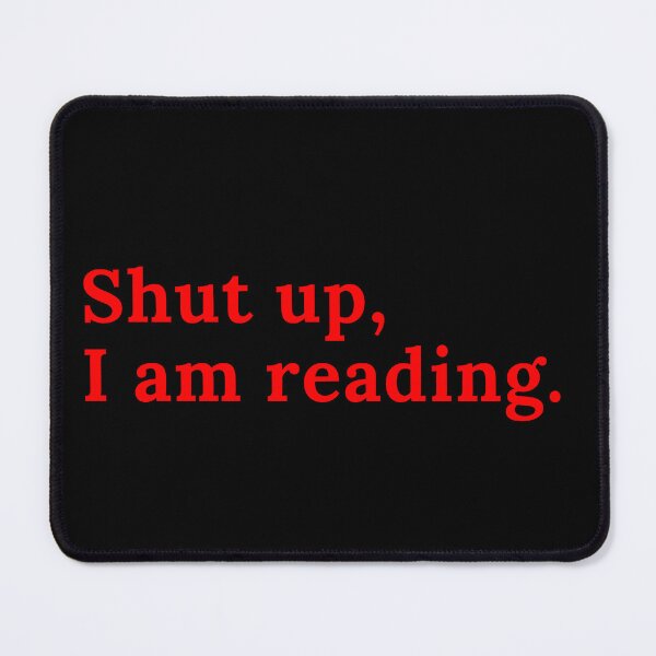 Item preview, Shut up, I am reading. - Red Text designed and sold by TheKnightWriter.