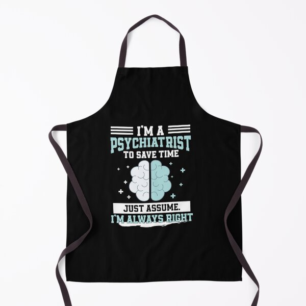 Artikelvorschau, I'm A Psychiatrist I'm Always Right Psychologist entworfen und verkauft von StrongShirts.
