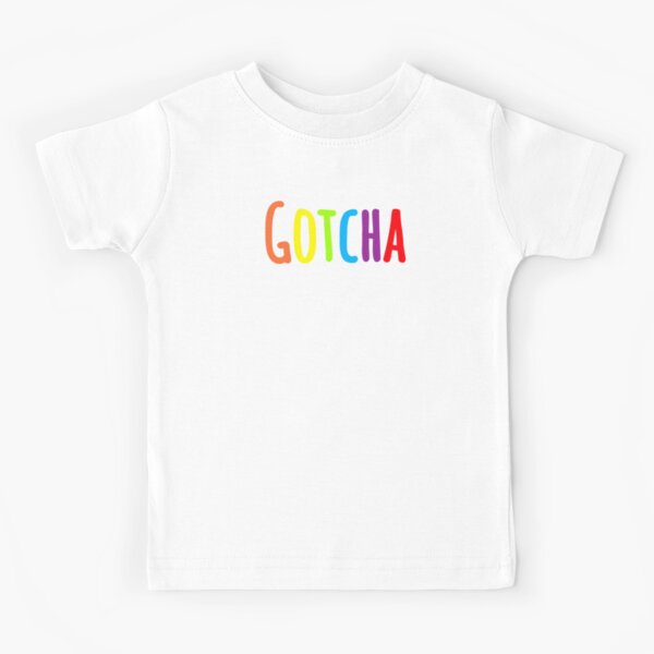 Gotcha Kids T-Shirts for Sale | Redbubble