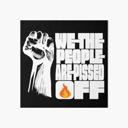 We the People are Pissed off Art Board Print