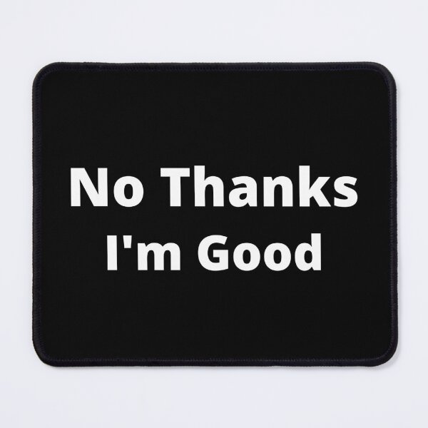 Item preview, No Thanks I'm Good designed and sold by 6 Ex Boyfriends.