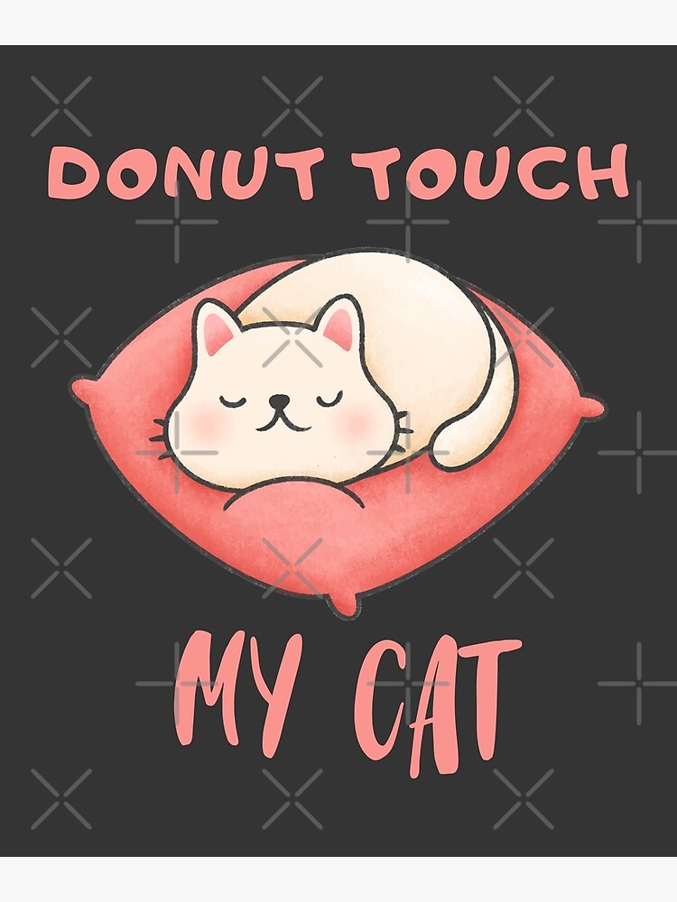 Donut Touch My Cat Donut Touch My Cats Poster For Sale By Arbi97 Redbubble 3948