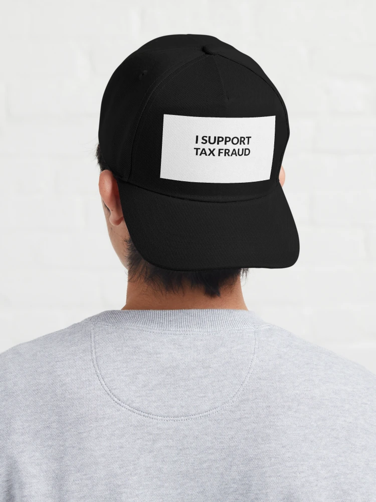 I SUPPORT TAX FRAUD Cap for Sale by TheDuckNut