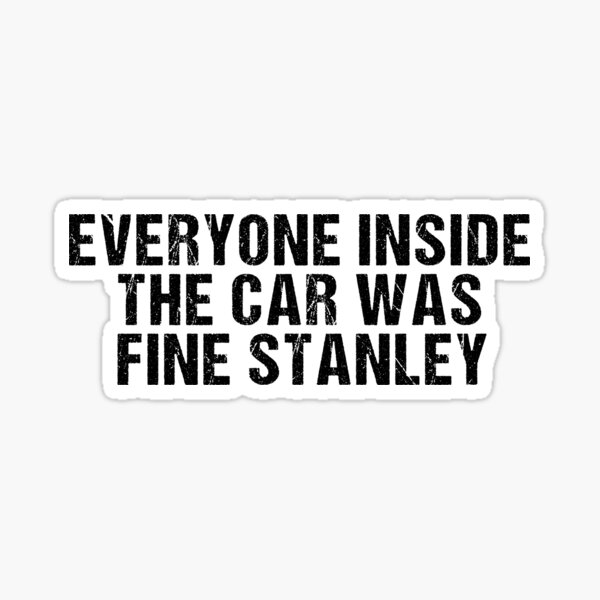 Everyone Inside the Car was Fine Stanley Sticker - Skullridding