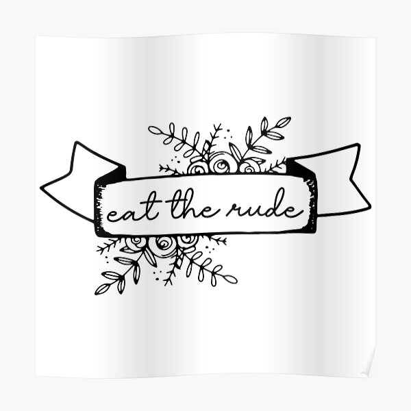 "Eat The Rude" Poster for Sale by sayheykate Redbubble