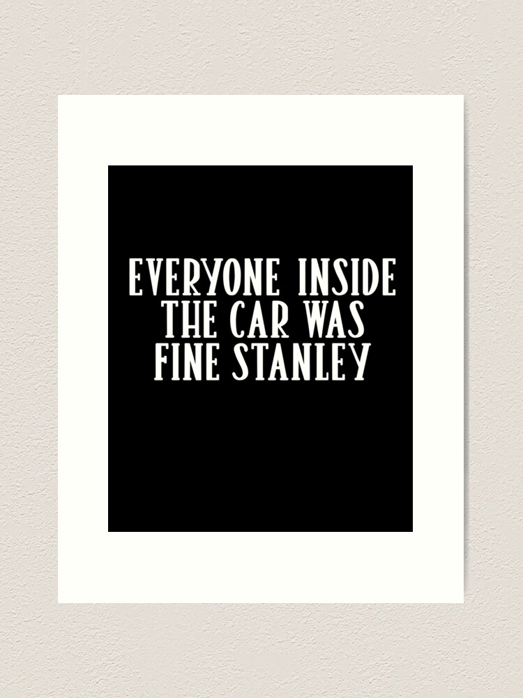 Everyone Inside the Car was Fine Stanley - Car Decal Funny Sayings