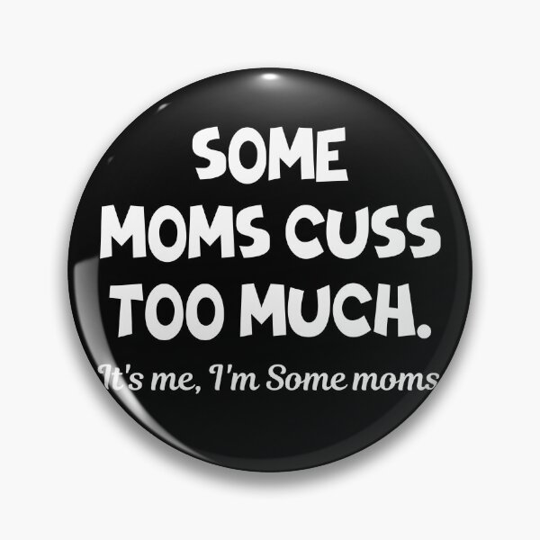 Item preview, Some Moms Cuss Too Much, It's Me, I'm Some Moms designed and sold by Jackaliofficial.