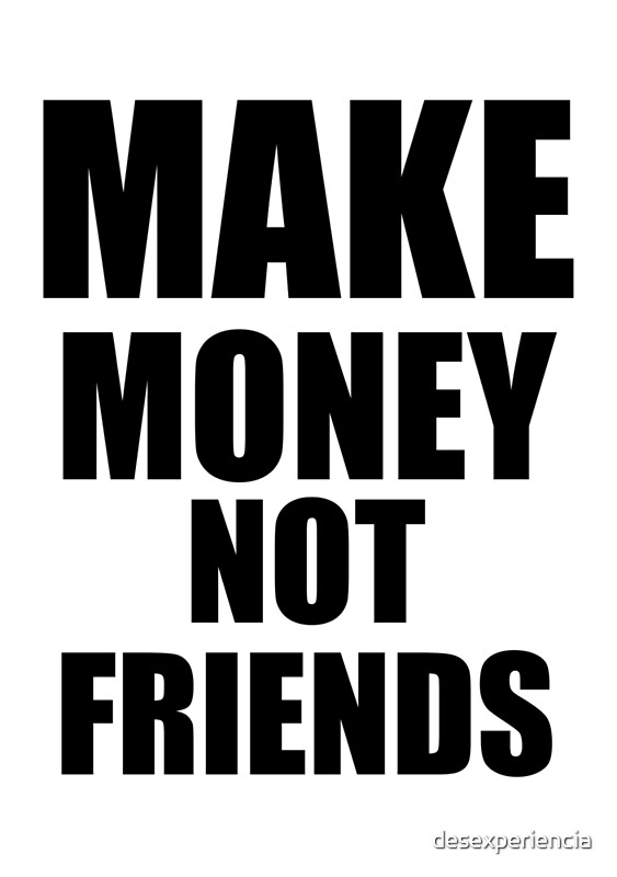 Make Money Not Friends Art Print - 