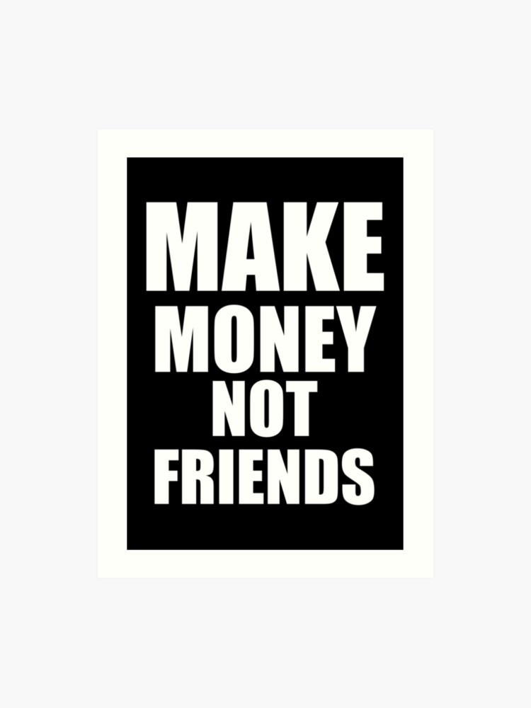 Make Money Not Friends White Art Print - 