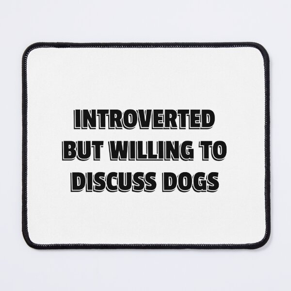 Item preview, Introverted But Willing To Discuss Dogs designed and sold by Inspirationmotivation.