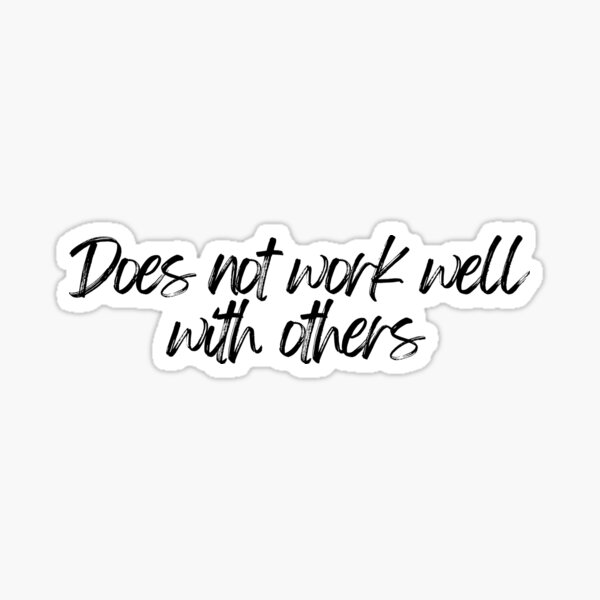 does-not-work-well-with-others-sticker-by-gillymc-redbubble