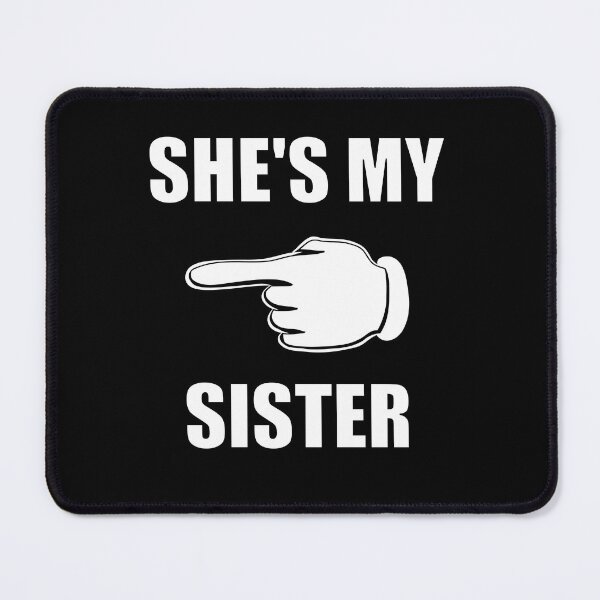 Item preview, SHE'S MY SISTER designed and sold by Pyro-Store.