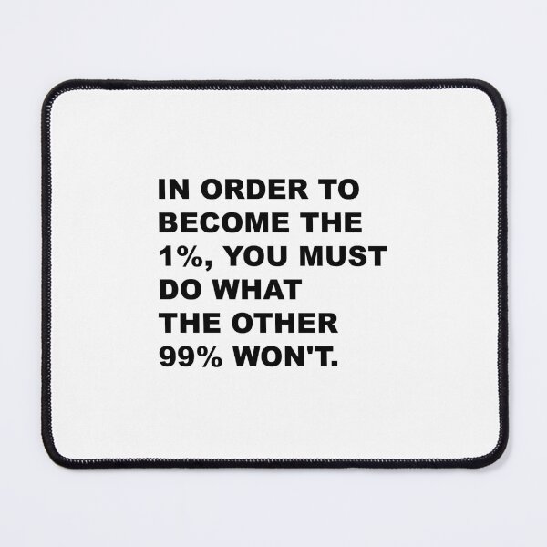 Item preview, IN ORDER TO BECOME THE 1%, YOU MUST DO WHAT THE OTHER 99% WON'T. designed and sold by globalquotes.