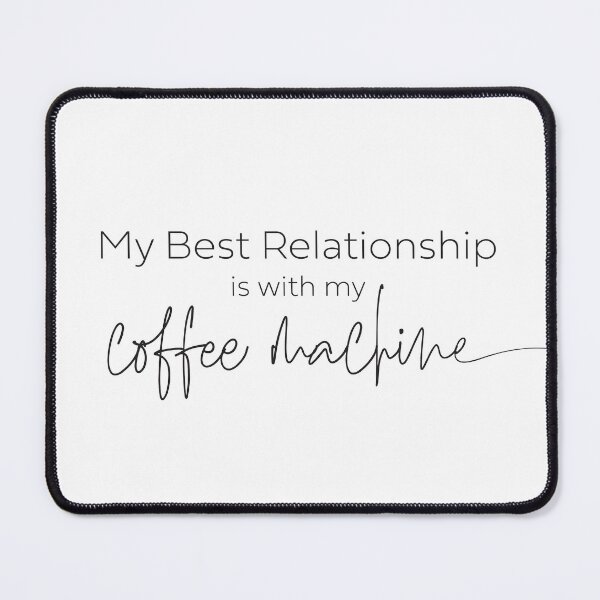 Item preview, My Best Relationship is with my Coffee Machine designed and sold by BeccaJaneDesign.