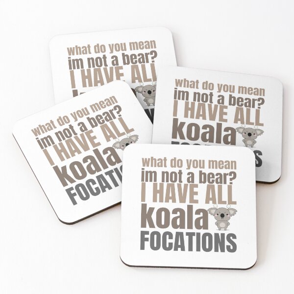 Item preview, what do you mean I'm not a bear  I have all koala focations  t-shirt designed and sold by Magicalair.