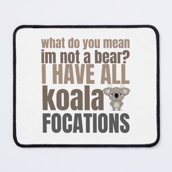 Item preview, what do you mean I'm not a bear I have all koala focations t-shirt designed and sold by Magicalair.