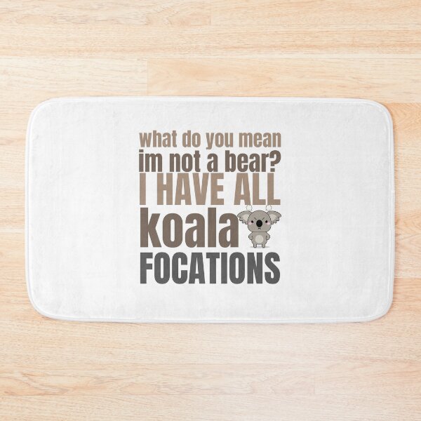 Item preview, what do you mean I'm not a bear  I have all koala focations  t-shirt designed and sold by Magicalair.