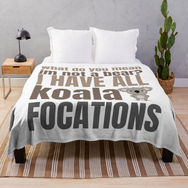 Item preview, what do you mean I'm not a bear I have all koala focations t-shirt designed and sold by Magicalair.