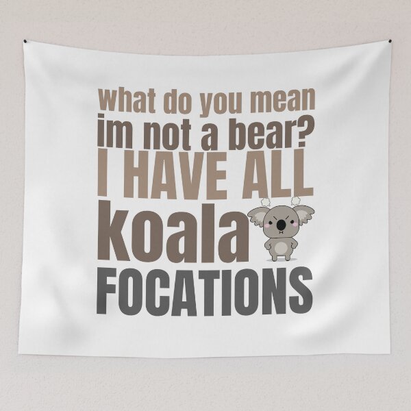 Item preview, what do you mean I'm not a bear  I have all koala focations  t-shirt designed and sold by Magicalair.