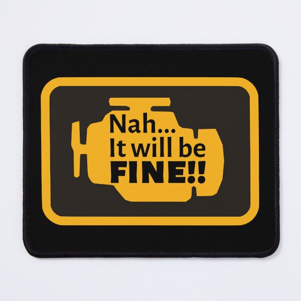 Item preview, Nah...It will be fine!! Check Engine Light designed and sold by Randa Ranmania.