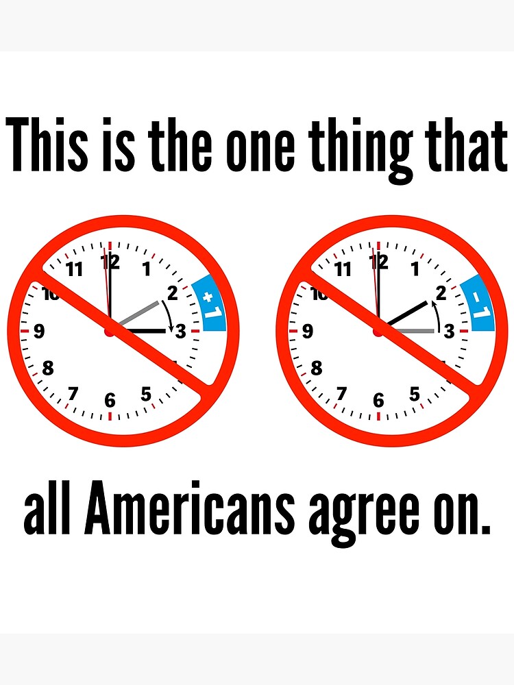 "All Americans Agree Get Rid of Daylight Savings" Poster for Sale by