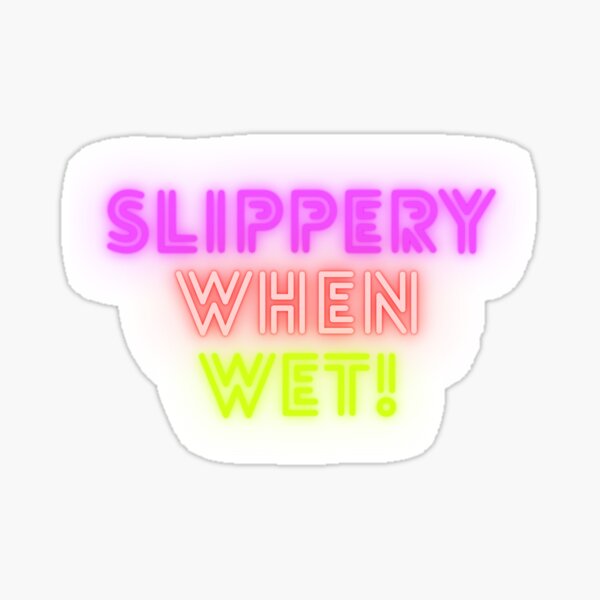 Slippery When Wet Sticker By Keenikai Redbubble