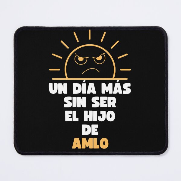 Item preview, ONE MORE DAY NOT BEING LOPEZ OBRADOR'S SON MEXICO'S PRESIDENT designed and sold by appareltolove.