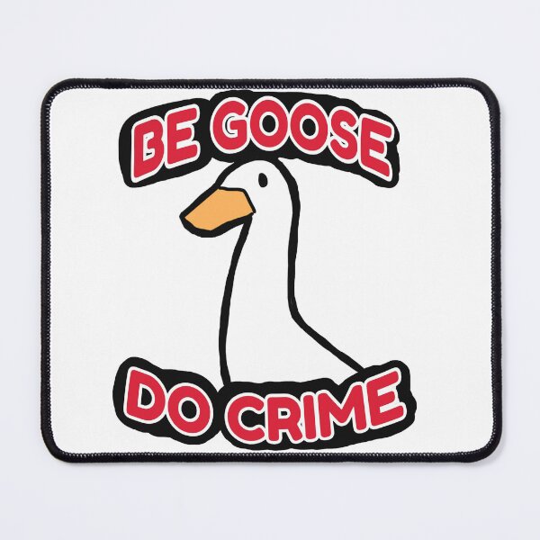 Item preview, Be goose, do crime. designed and sold by RainbowBirb.