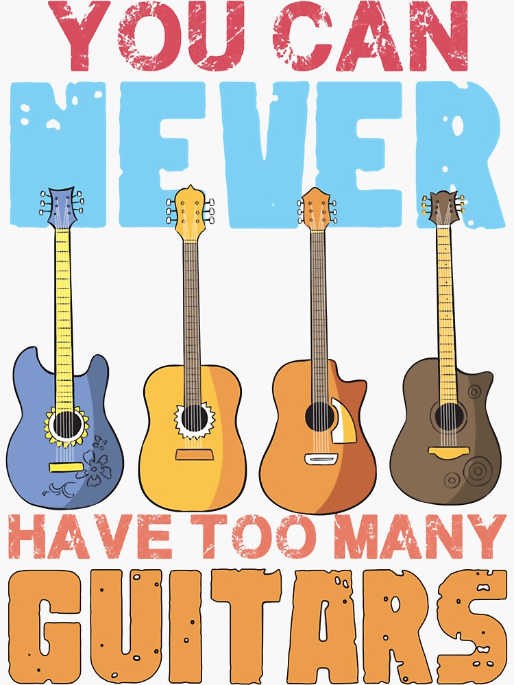 "You Can Never Have Too Many Guitars " Sticker by ByAbigayle Redbubble