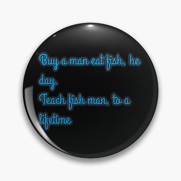 Item preview, Buy a man eat fish, he day, teach fish man, to a lifetime designed and sold by Lepsipoo.