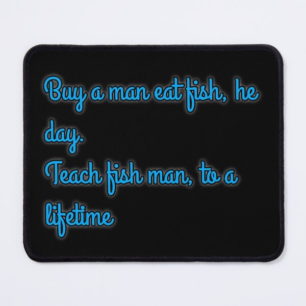 Item preview, Buy a man eat fish, he day, teach fish man, to a lifetime designed and sold by Lepsipoo.