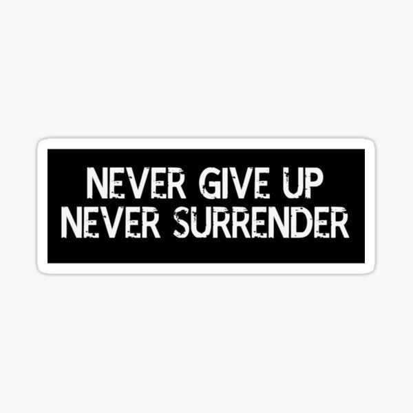 Never Give Up!Never Surrender! - Rivers Store