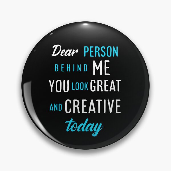 Item preview,  Dear person behind me you look great today. designed and sold by Umiska.