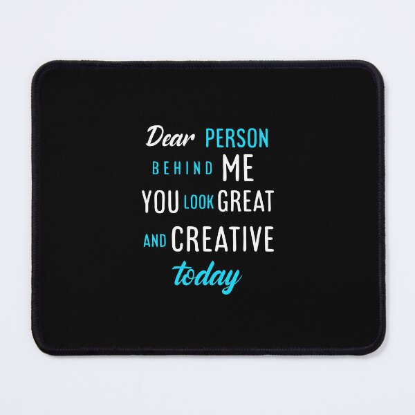 Item preview,  Dear person behind me you look great today. designed and sold by Umiska.