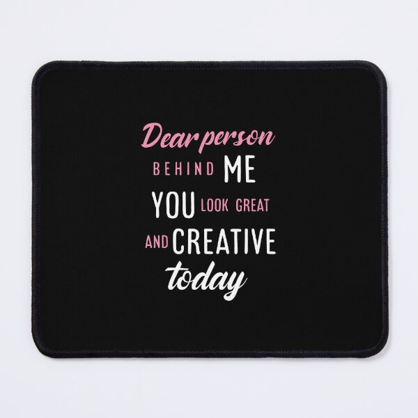 Item preview, Dear person behind me you look great today. designed and sold by Umiska.