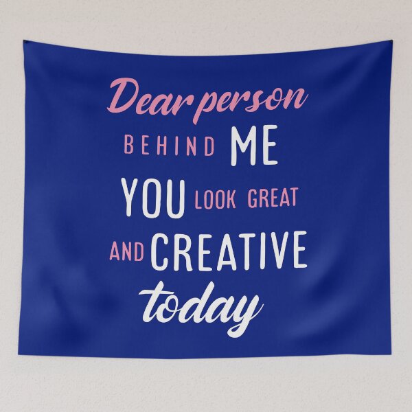 Item preview, Dear person behind me you look great today. designed and sold by Umiska.