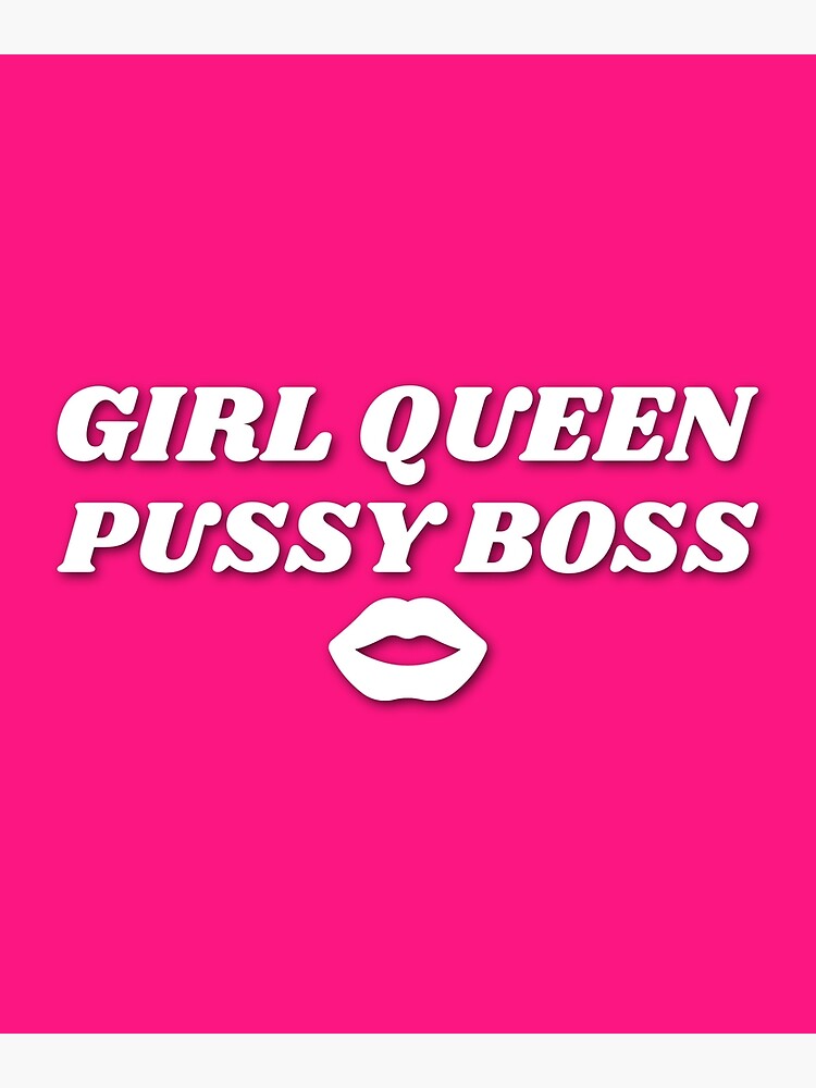 Girl Queen Pussy Boss Poster For Sale By Mindblownwill Redbubble