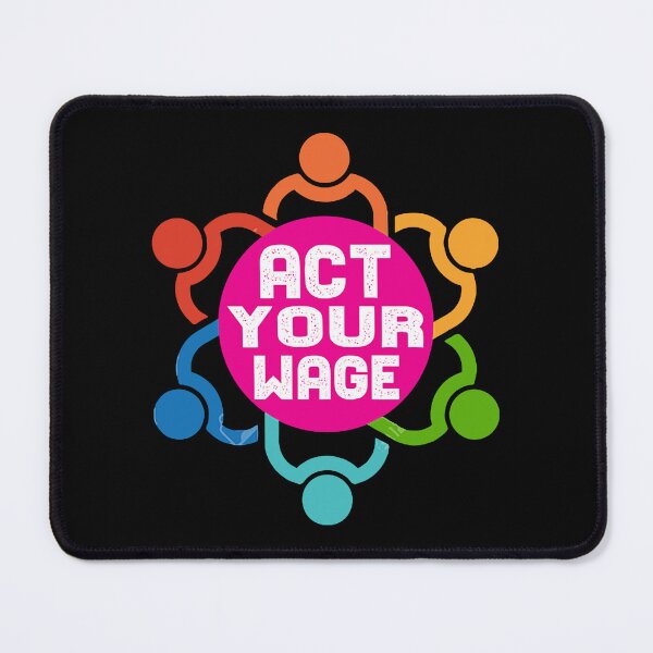 Item preview, Act Your Wage designed and sold by Kerfecull66.