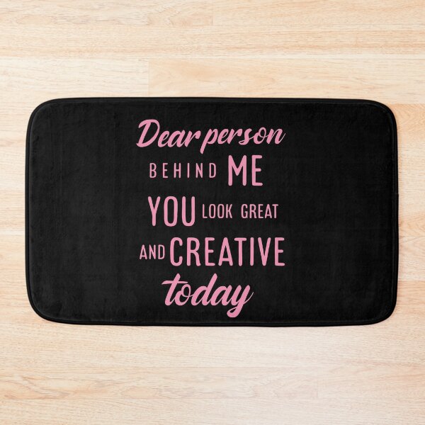 Item preview,  Dear person behind me you look great today. designed and sold by Umiska.