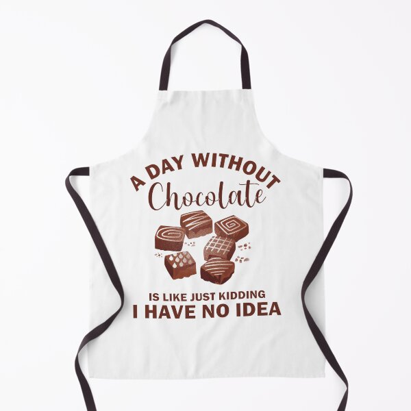 Item preview, A Day Without Chocolate Is Like Just Kidding I Have No Idea designed and sold by beefrancky.