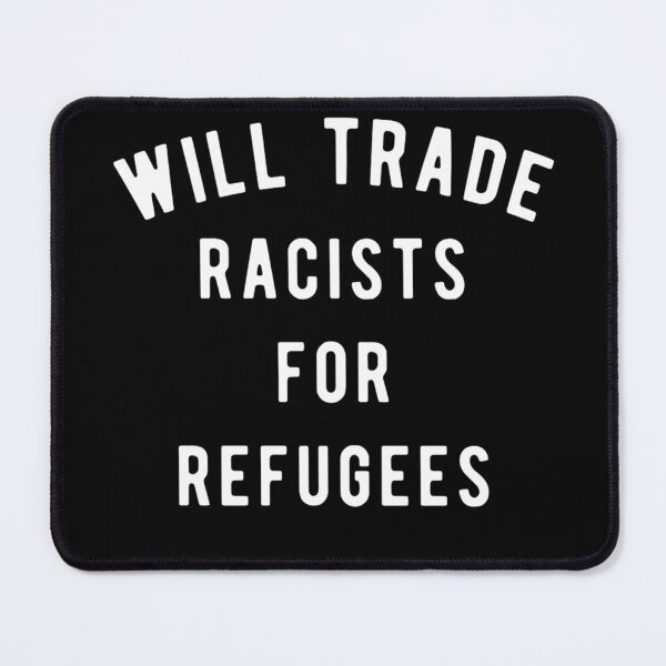 Item preview, Will Trade RACIST for REFUGEES RACISM Awareness designed and sold by REDallayah.