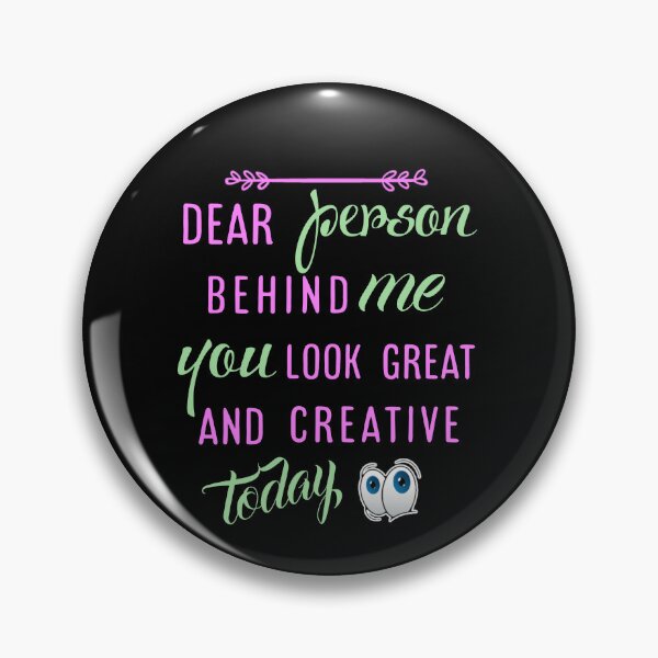 Item preview,  Dear person behind me you look great today. designed and sold by Umiska.