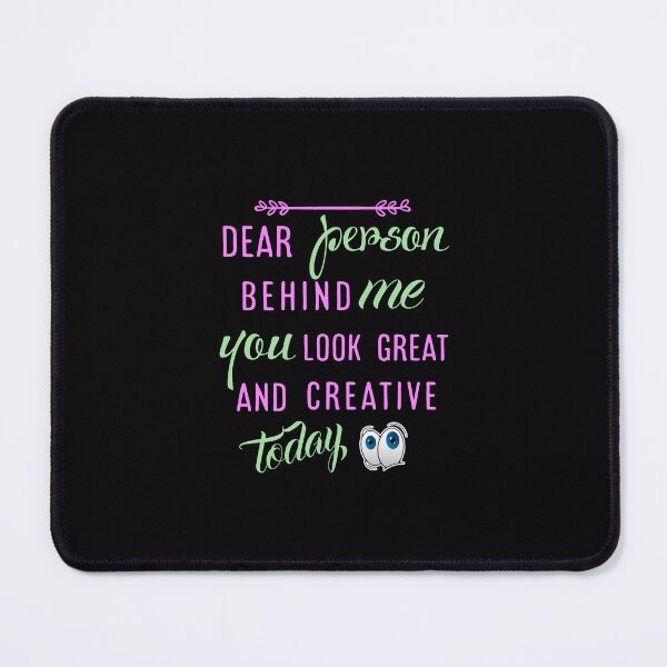 Item preview, Dear person behind me you look great today. designed and sold by Umiska.