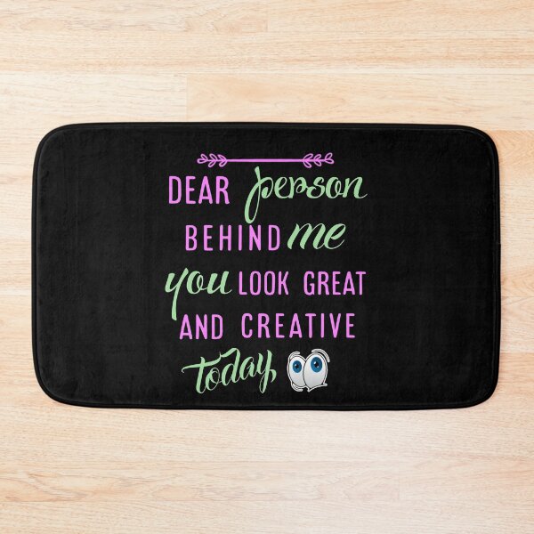Item preview,  Dear person behind me you look great today. designed and sold by Umiska.