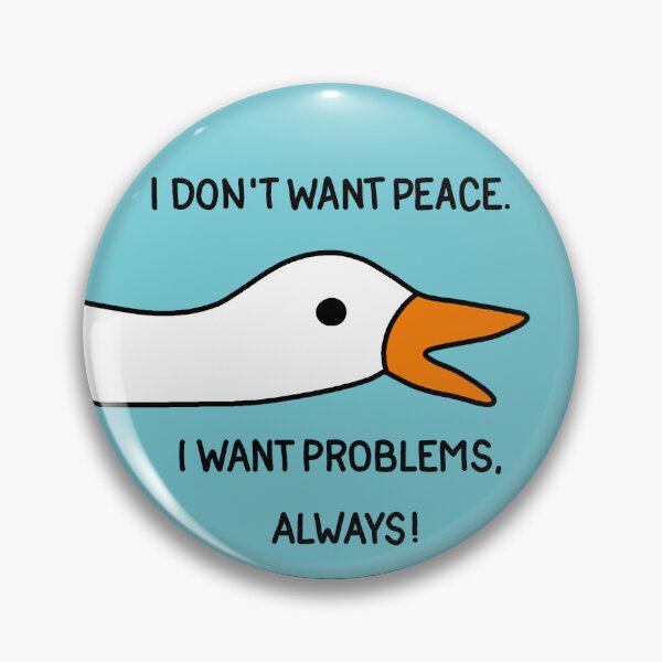 Item preview, Goose - I don't want peace. I want problems, always! designed and sold by ValentinaHramov.