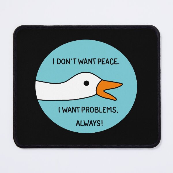 Item preview, Goose - I don't want peace. I want problems, always! designed and sold by ValentinaHramov.