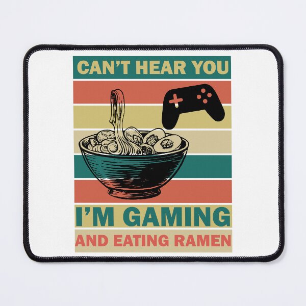 Item preview, Can’t Hear You I’m Gamming And Eating Ramen designed and sold by beefrancky.