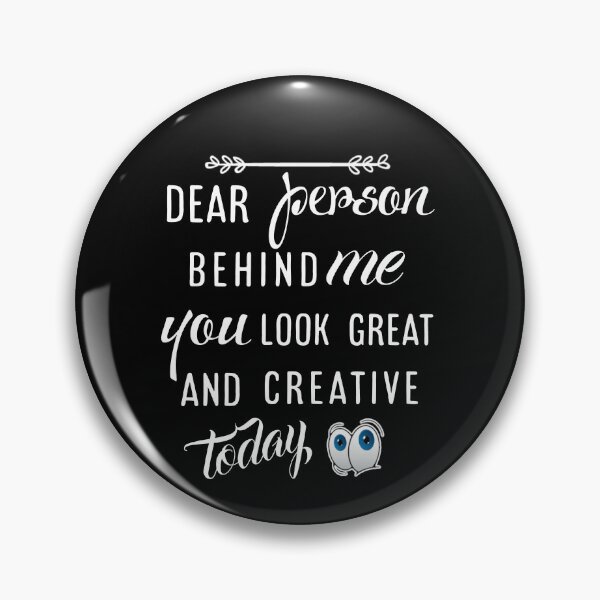 Item preview, Dear person behind me you look great today. designed and sold by Umiska.